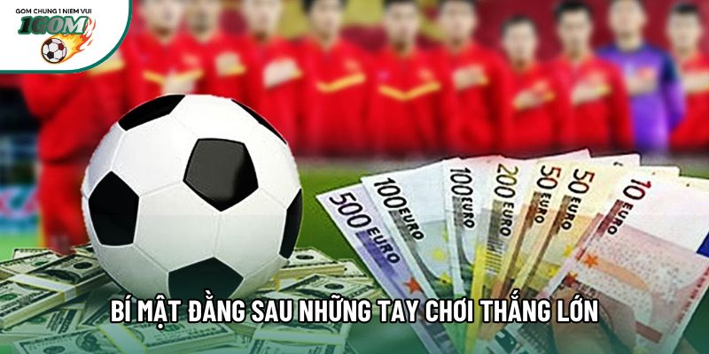Bí mật đằng sau những tay chơi thắng lớn