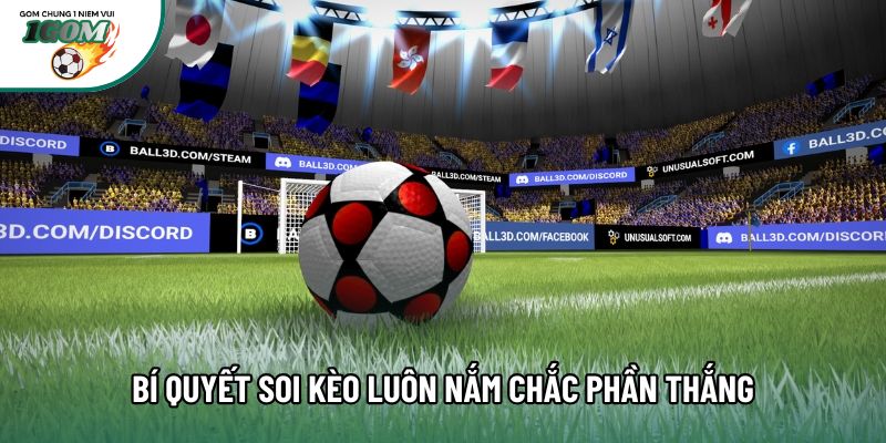 Bí quyết soi kèo luôn nắm chắc phần thắng Bí quyết soi kèo luôn nắm chắc phần thắng