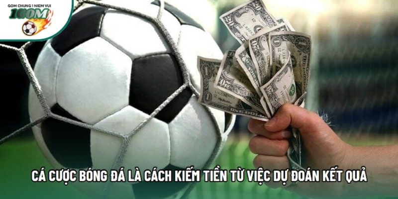 Cá cược bóng đá là cách kiếm tiền từ việc dự đoán kết quả