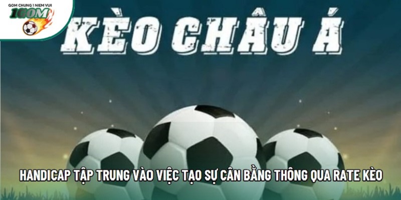 Handicap tập trung vào việc tạo sự cân bằng thông qua rate kèo Handicap tập trung vào việc tạo sự cân bằng thông qua rate kèo