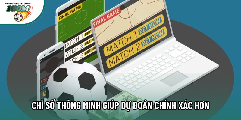 Chỉ số thông minh giúp dự đoán chính xác hơn