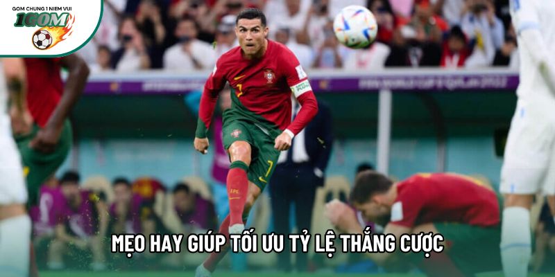 Mẹo hay giúp tối ưu tỷ lệ thắng cược Mẹo hay giúp tối ưu tỷ lệ thắng cược